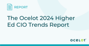 Ocelot 2023 Higher Ed CIO Trend Report